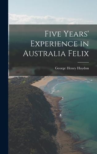 Cover image for Five Years' Experience in Australia Felix