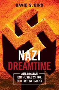 Cover image for Nazi Dreamtime: Australian Enthusiasts for Hitler's Germany