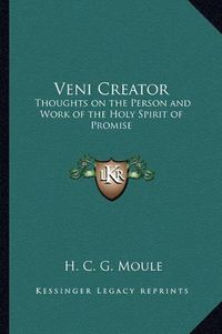 Cover image for Veni Creator: Thoughts on the Person and Work of the Holy Spirit of Promise