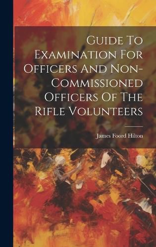 Cover image for Guide To Examination For Officers And Non-commissioned Officers Of The Rifle Volunteers
