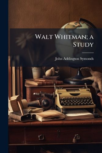 Cover image for Walt Whitman; a Study