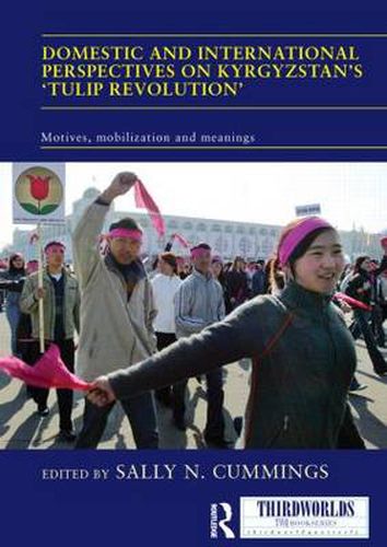 Cover image for Domestic and International Perspectives on Kyrgyzstan's 'Tulip Revolution': Motives, Mobilization and Meanings