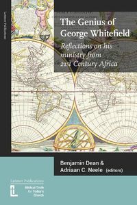 Cover image for The Genius of George Whitefield: Reflections on his Ministry from 21st Century Africa