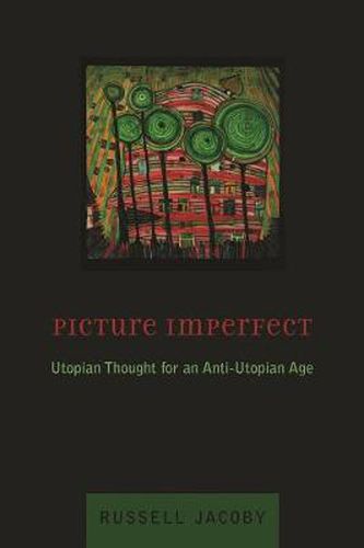 Cover image for Picture Imperfect: Utopian Thought for an Anti-Utopian Age