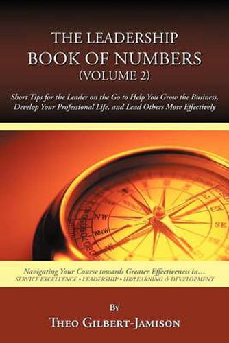 Cover image for The Leadership Book of Numbers, Volume 2: Short Tips for the Leader on the Go to Help You Grow the Business, Develop Your Professional Life, and Lead Others More Effectively