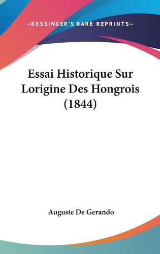 Cover image for Essai Historique Sur Lorigine Des Hongrois (1844)