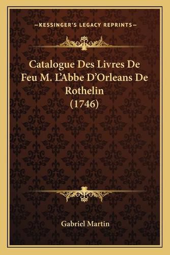 Catalogue Des Livres de Feu M. L'Abbe D'Orleans de Rothelin (1746)