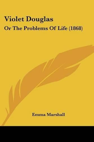 Violet Douglas: Or the Problems of Life (1868)