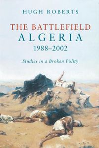 Cover image for The Battlefield: Algeria 1988-2002: Studies in a Broken Polity