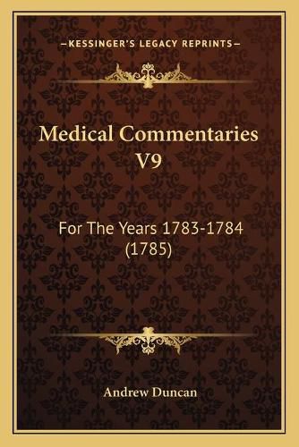 Medical Commentaries V9: For the Years 1783-1784 (1785)