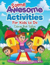 Cover image for Some Awesome Activities for Kids to Do Coloring Book Edition