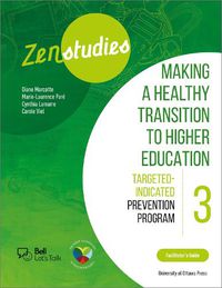 Cover image for Zenstudies: Making a Healthy Transition to Higher Education - Module 3 - Facilitator's Guide: Targeted-Selective Prevention Program