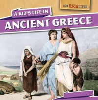 Cover image for A Kid's Life in Ancient Greece