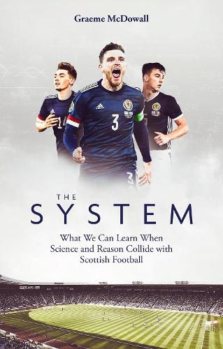 Cover image for The System: What We Can Learn When Science and Reason Collide with Scottish Football