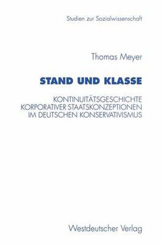 Stand und Klasse: Kontinuitatsgeschichte korporativer Staatskonzeptionen im deutschen Konservativismus