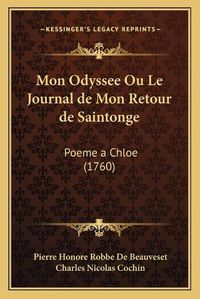 Cover image for Mon Odyssee Ou Le Journal de Mon Retour de Saintonge: Poeme a Chloe (1760)