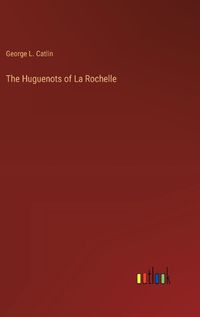 Cover image for The Huguenots of La Rochelle