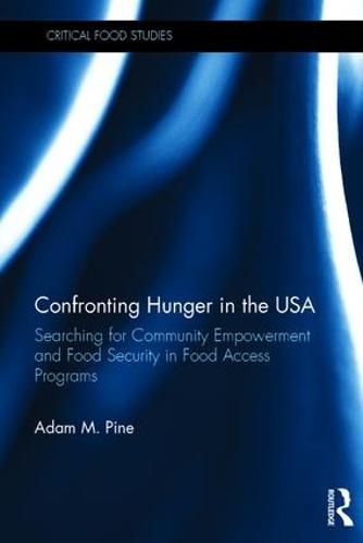 Cover image for Confronting Hunger in the USA: Searching for Community Empowerment and Food Security in Food Access Programs