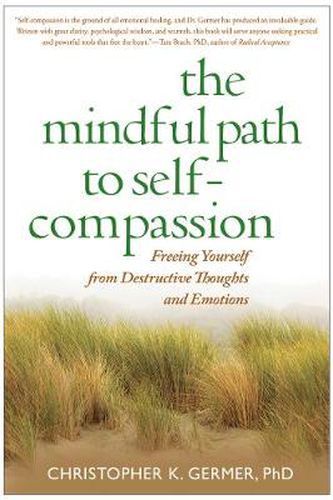 Cover image for The Mindful Path to Self-Compassion: Freeing Yourself from Destructive Thoughts and Emotions