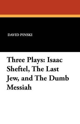 Cover image for Three Plays: Isaac Sheftel, the Last Jew, and the Dumb Messiah