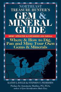 Cover image for Northeast Treasure Hunter's Gem and Mineral Guide (6th Edition): Where and How to Dig, Pan and Mine Your Own Gems and Minerals