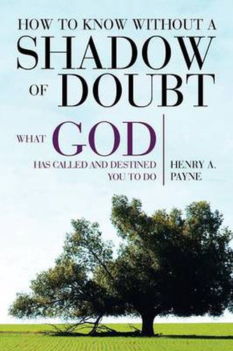 Cover image for How to Know Without a Shadow of Doubt What God Has Called and Destined You to Do