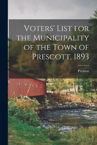 Cover image for Voters' List for the Municipality of the Town of Prescott, 1893 [microform]