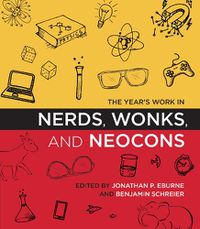 Cover image for The Year's Work in Nerds, Wonks, and Neocons