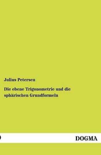 Cover image for Die ebene Trigonometrie und die spharischen Grundformeln