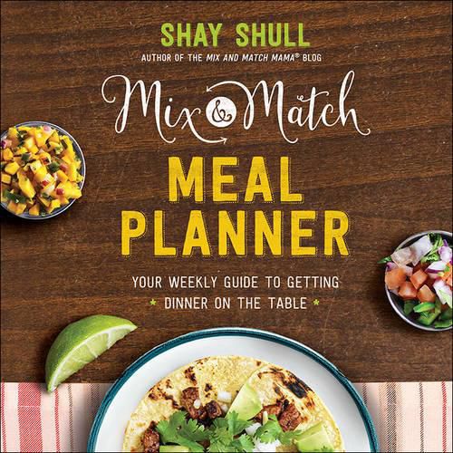 Cover image for Mix-and-Match Meal Planner: Your Weekly Guide to Getting Dinner on the Table