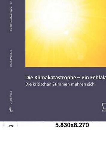 Cover image for Die Klimakatastrophe - ein Fehlalarm? Die kritischen Stimmen mehren sich