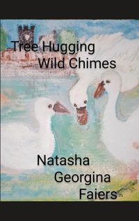 Cover image for Tree Hugging Wild Chimes written by Natasha Georgina Faiers.