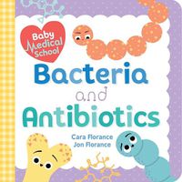 Cover image for Baby Medical School: Bacteria and Antibiotics