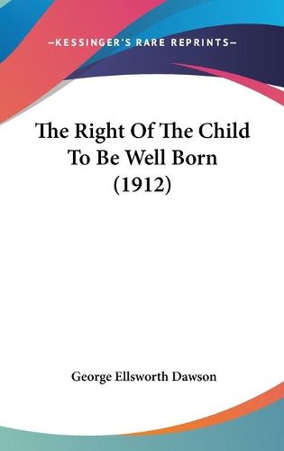 Cover image for The Right of the Child to Be Well Born (1912)