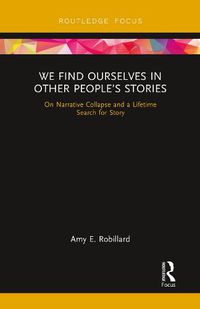 Cover image for We Find Ourselves in Other People's Stories: On Narrative Collapse and a Lifetime Search for Story