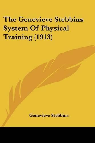 Cover image for The Genevieve Stebbins System of Physical Training (1913)