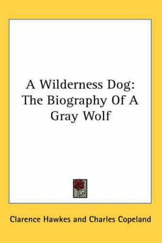 Cover image for A Wilderness Dog: The Biography of a Gray Wolf