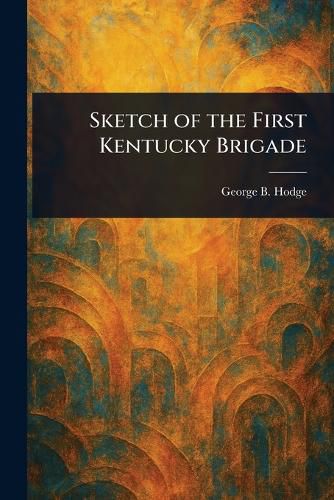 Cover image for Sketch of the First Kentucky Brigade