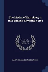 Cover image for The Medea of Euripides; Tr. Into English Rhyming Verse