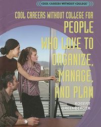 Cover image for Cool Careers Without College for People Who Love to Organize, Manage, and Plan