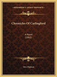 Cover image for Chronicles of Carlingford Chronicles of Carlingford: A Novel (1862) a Novel (1862)