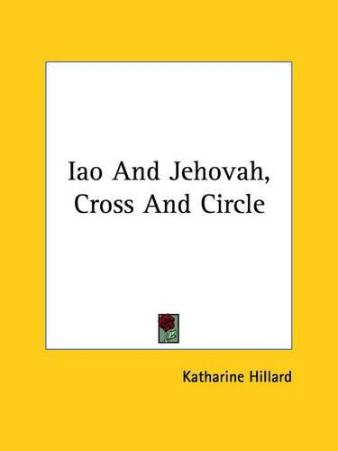 Cover image for Iao and Jehovah, Cross and Circle