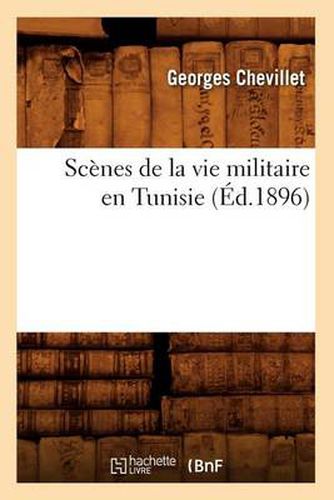 Scenes de la Vie Militaire En Tunisie (Ed.1896)