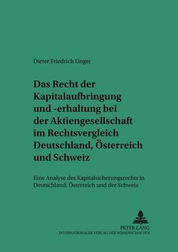 Cover image for Das Recht Der Kapitalaufbringung Und -Erhaltung Bei Der Aktiengesellschaft Im Rechtsvergleich Deutschland, Oesterreich Und Schweiz: Eine Analyse Des Kapitalsicherungsrechts in Deutschland, Oesterreich Und Der Schweiz