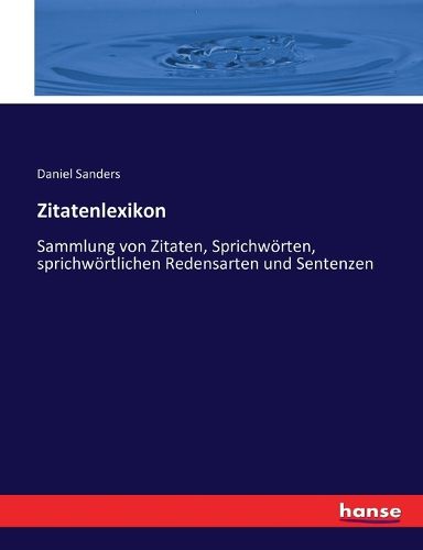 Cover image for Zitatenlexikon: Sammlung von Zitaten, Sprichwoerten, sprichwoertlichen Redensarten und Sentenzen
