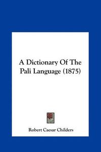 Cover image for A Dictionary of the Pali Language (1875)