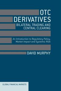 Cover image for OTC Derivatives: Bilateral Trading and Central Clearing: An Introduction to Regulatory Policy, Market Impact and Systemic Risk