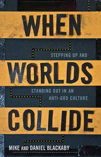 Cover image for When Worlds Collide: Stepping Up and Standing Out in an Anti-God Culture