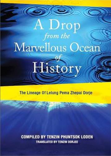 Cover image for A Drop from the Marvellous Ocean of History: The Lineage of Lelung Pema Zhepai Dorje, One of the Three Principal Reincarnations of Tibet