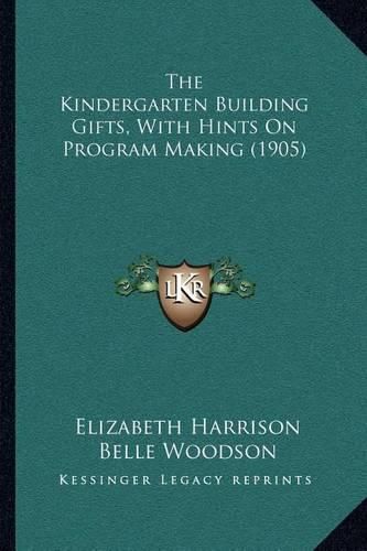 The Kindergarten Building Gifts, with Hints on Program Making (1905)